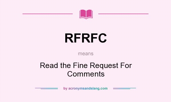 What does RFRFC mean? It stands for Read the Fine Request For Comments