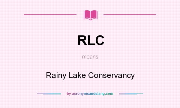 What does RLC mean? It stands for Rainy Lake Conservancy