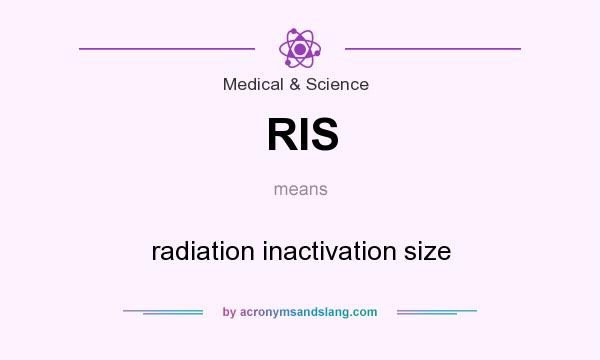 What does RIS mean? It stands for radiation inactivation size