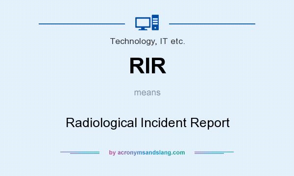What does RIR mean? It stands for Radiological Incident Report