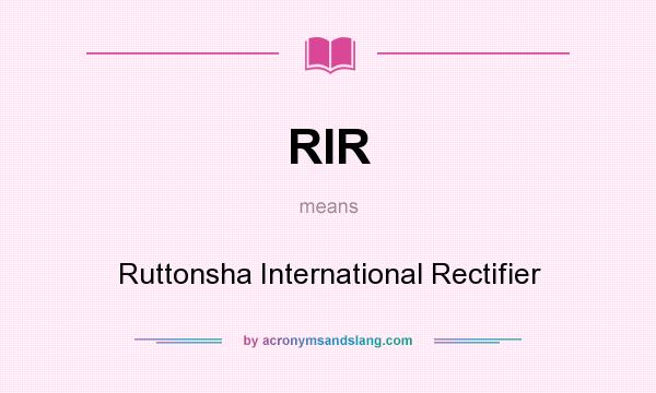 What does RIR mean? It stands for Ruttonsha International Rectifier