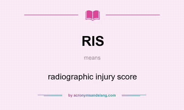 What does RIS mean? It stands for radiographic injury score