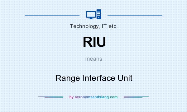 What does RIU mean? It stands for Range Interface Unit