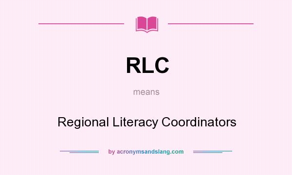 What does RLC mean? It stands for Regional Literacy Coordinators