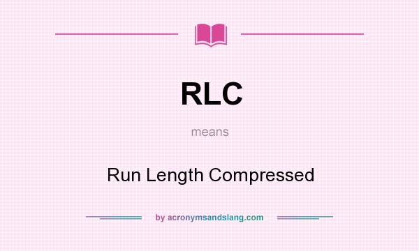 What does RLC mean? It stands for Run Length Compressed