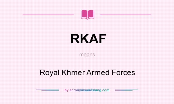 What does RKAF mean? It stands for Royal Khmer Armed Forces