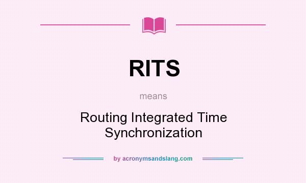 What does RITS mean? It stands for Routing Integrated Time Synchronization
