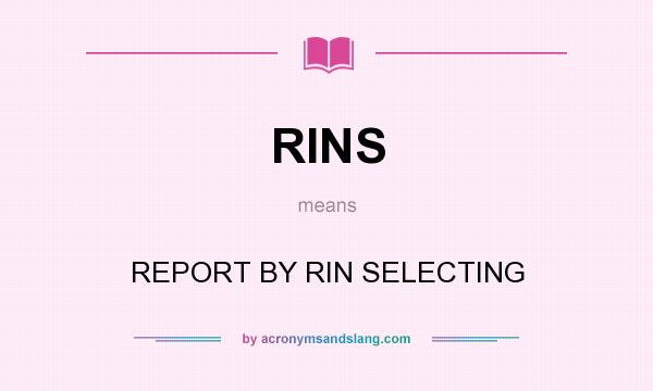 What does RINS mean? It stands for REPORT BY RIN SELECTING