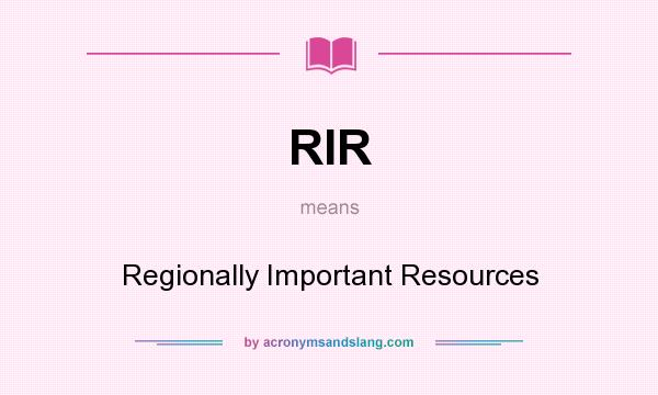 What does RIR mean? It stands for Regionally Important Resources