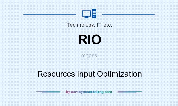 What does RIO mean? It stands for Resources Input Optimization