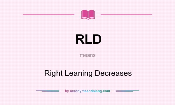 What does RLD mean? It stands for Right Leaning Decreases