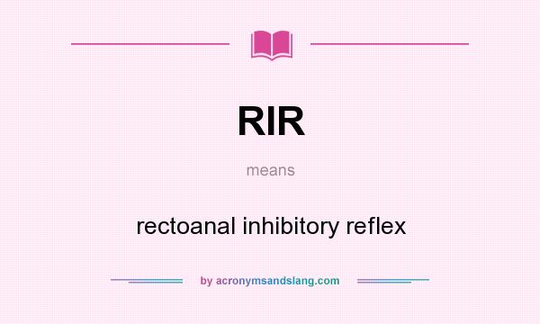 What does RIR mean? It stands for rectoanal inhibitory reflex