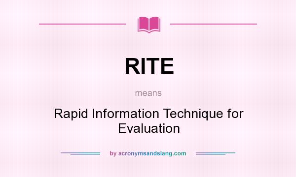 What does RITE mean? It stands for Rapid Information Technique for Evaluation