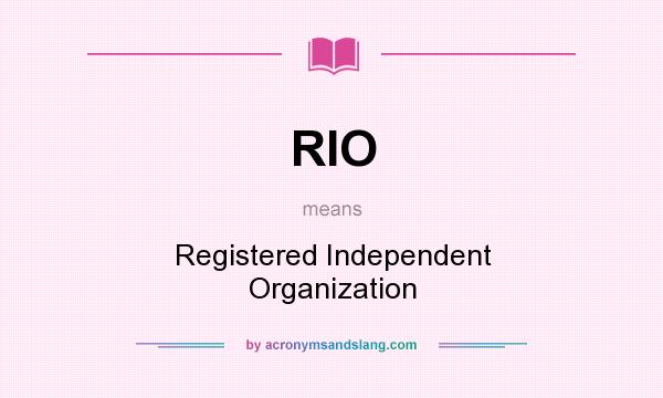 What does RIO mean? It stands for Registered Independent Organization