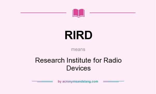 What does RIRD mean? It stands for Research Institute for Radio Devices