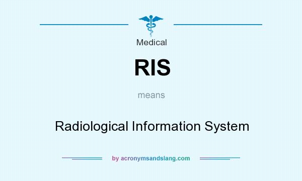 What does RIS mean? It stands for Radiological Information System