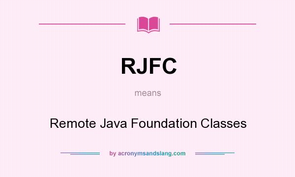 What does RJFC mean? It stands for Remote Java Foundation Classes