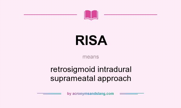 What does RISA mean? It stands for retrosigmoid intradural suprameatal approach