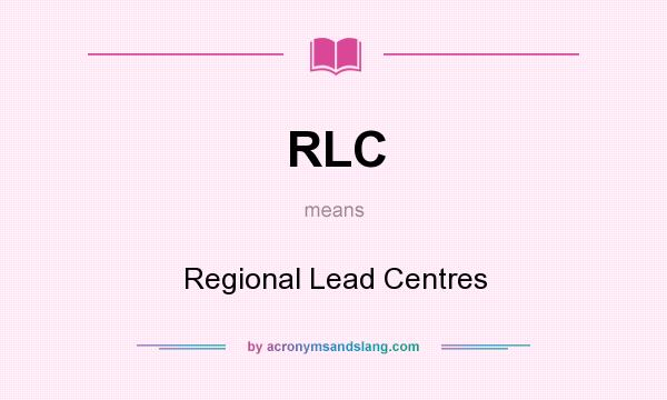 What does RLC mean? It stands for Regional Lead Centres
