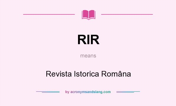 What does RIR mean? It stands for Revista Istorica Româna