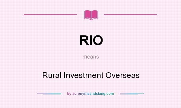 What does RIO mean? It stands for Rural Investment Overseas