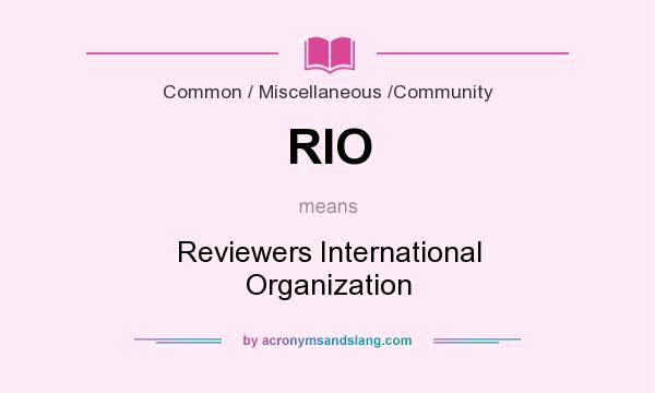 What does RIO mean? It stands for Reviewers International Organization