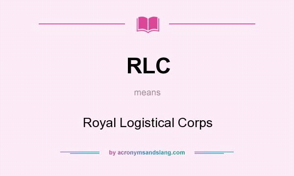 What does RLC mean? It stands for Royal Logistical Corps