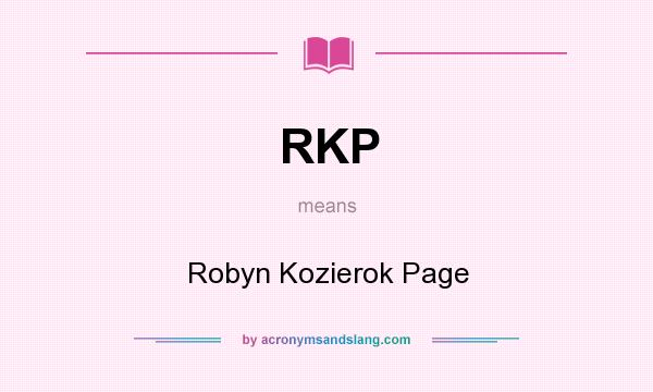 What does RKP mean? It stands for Robyn Kozierok Page