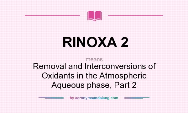 What does RINOXA 2 mean? It stands for Removal and Interconversions of Oxidants in the Atmospheric Aqueous phase, Part 2