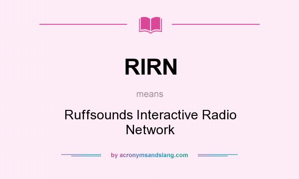 What does RIRN mean? It stands for Ruffsounds Interactive Radio Network