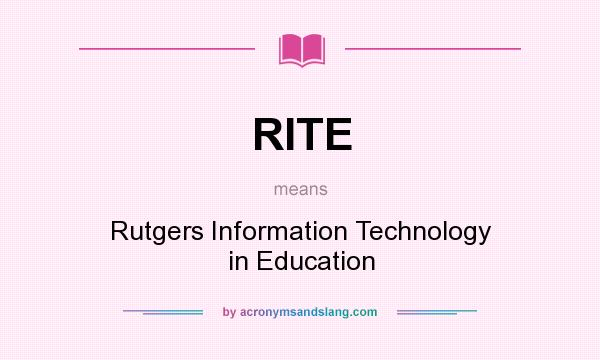 What does RITE mean? It stands for Rutgers Information Technology in Education