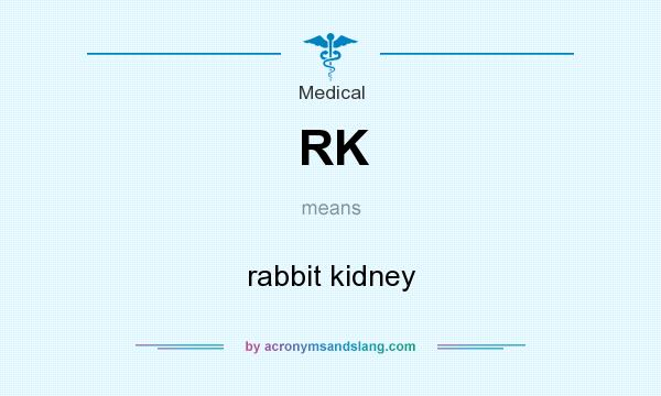 What does RK mean? It stands for rabbit kidney