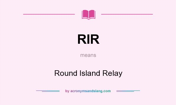 What does RIR mean? It stands for Round Island Relay