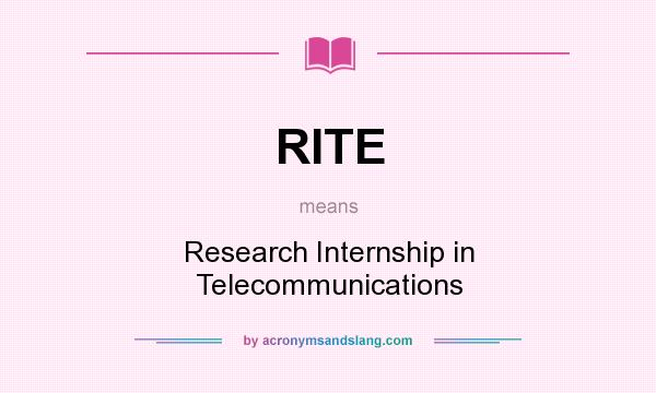 What does RITE mean? It stands for Research Internship in Telecommunications
