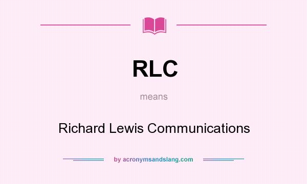 What does RLC mean? It stands for Richard Lewis Communications