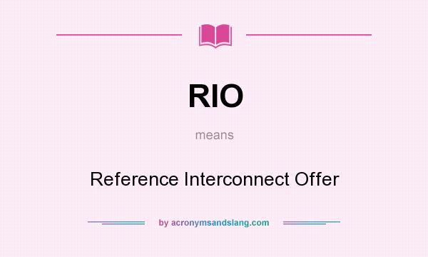 What does RIO mean? It stands for Reference Interconnect Offer
