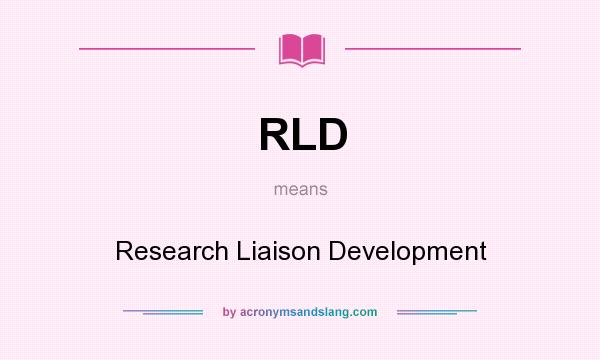 What does RLD mean? It stands for Research Liaison Development