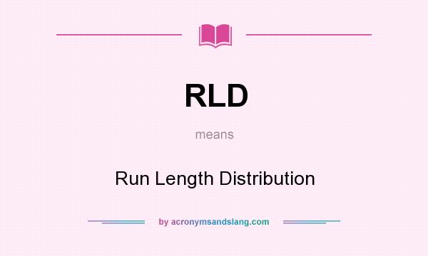 What does RLD mean? It stands for Run Length Distribution