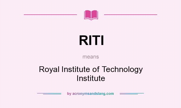 What does RITI mean? It stands for Royal Institute of Technology Institute
