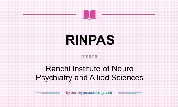 What does RINPAS mean? It stands for Ranchi Institute of Neuro Psychiatry and Allied Sciences