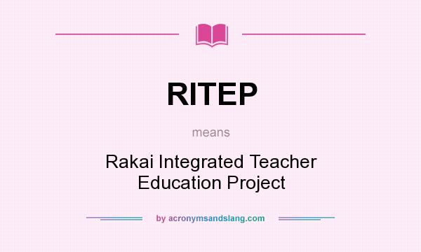 What does RITEP mean? It stands for Rakai Integrated Teacher Education Project
