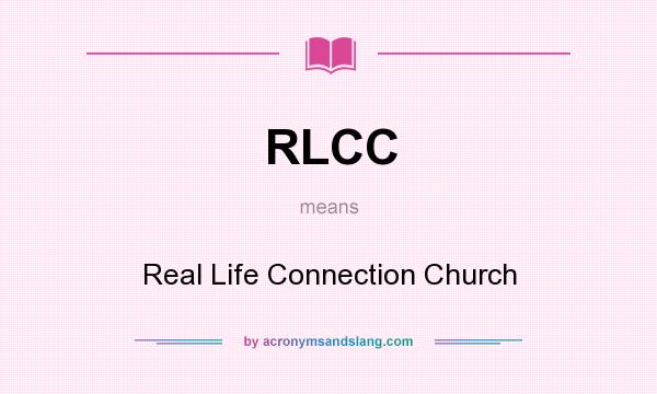 What does RLCC mean? It stands for Real Life Connection Church