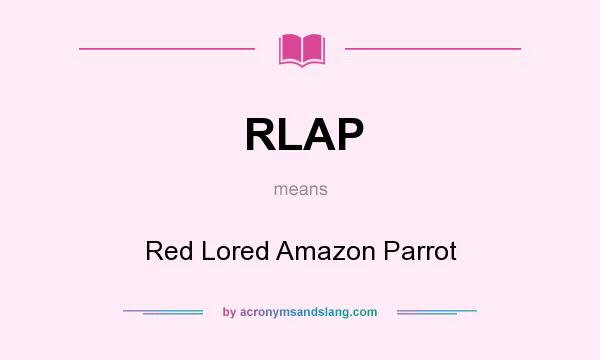 What does RLAP mean? It stands for Red Lored Amazon Parrot