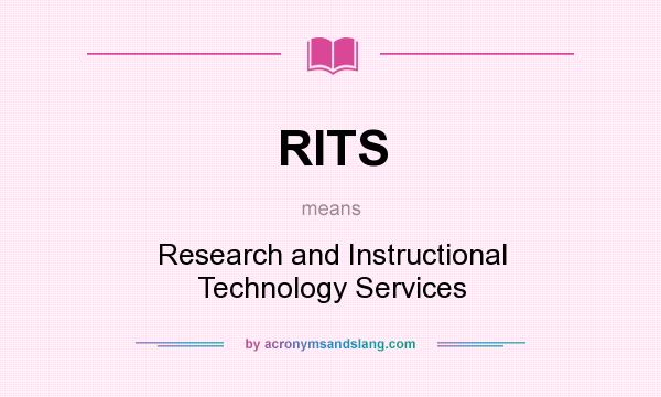 What does RITS mean? It stands for Research and Instructional Technology Services