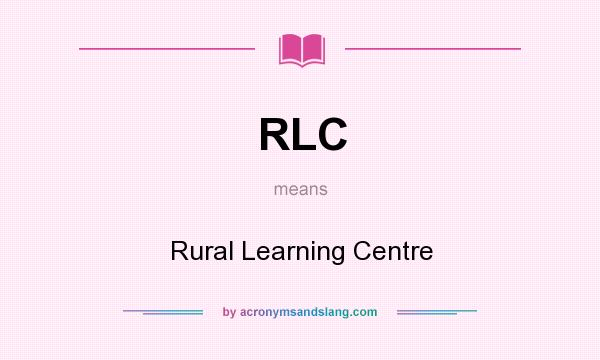 What does RLC mean? It stands for Rural Learning Centre