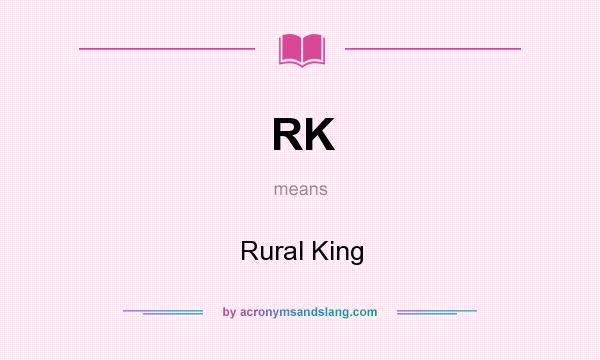 What does RK mean? It stands for Rural King
