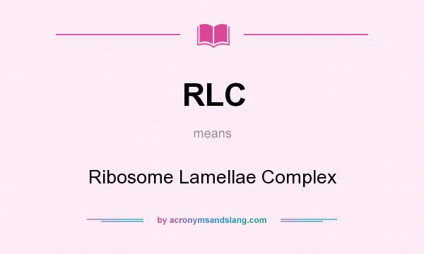 What does RLC mean? It stands for Ribosome Lamellae Complex