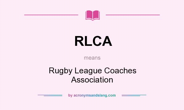 What does RLCA mean? It stands for Rugby League Coaches Association