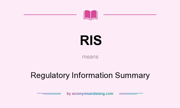 What does RIS mean? It stands for Regulatory Information Summary