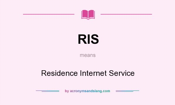 What does RIS mean? It stands for Residence Internet Service